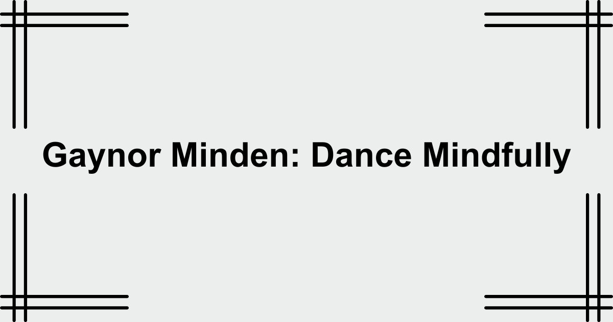 Gaynor Minden: Dance Mindfully