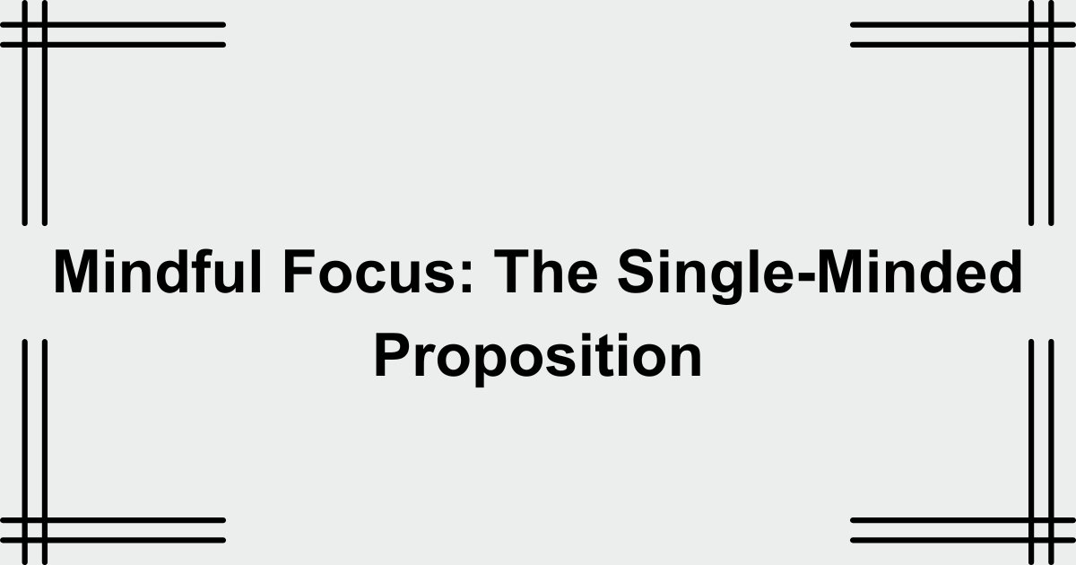Mindful Focus: The Single-Minded Proposition