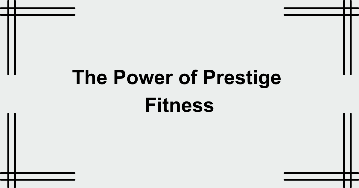 The Power of Prestige Fitness